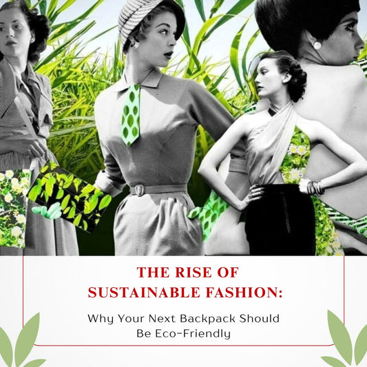 The Rise of Sustainable Fashion Why Your Next Backpack Should Be Eco-Friendly