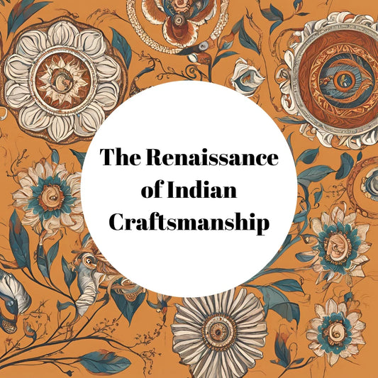 The Renaissance of Indian Craftsmanship